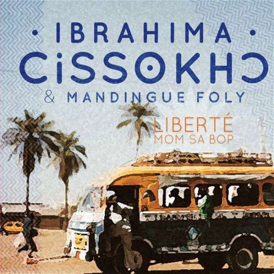 Cover for Cissokho, Ibrahima &amp; Mandingue Foly · Libert Mom Sa Bop (CD) (2020)