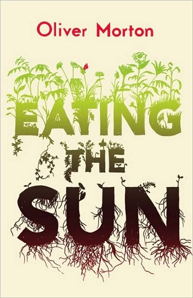 Cover for Oliver Morton · Eating the Sun: How Plants Power the Planet (Paperback Book) (2009)