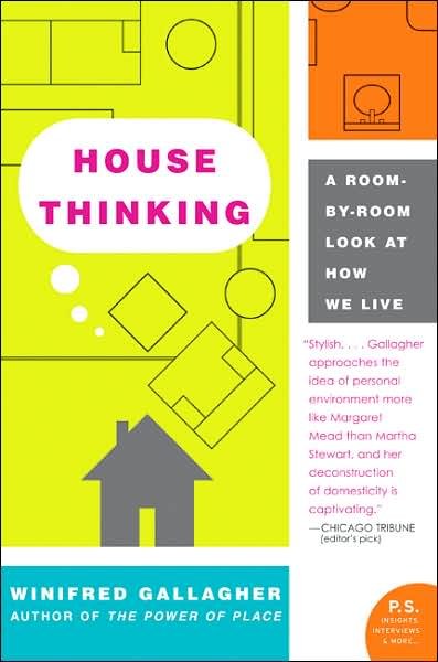 House Thinking: A Room-by-Room Look at How We Live - Winifred Gallagher - Books - HarperCollins - 9780060538804 - January 30, 2007