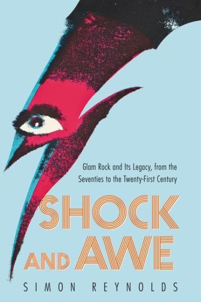 Cover for Simon Reynolds · Shock and Awe: Glam Rock and Its Legacy, from the Seventies to the Twenty-first Century (Paperback Bog) (2016)