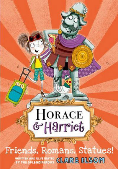 Cover for Elsom, Clare (, Exeter, UK) · Horace and Harriet: Friends, Romans, Statues! (Pocketbok) (2018)