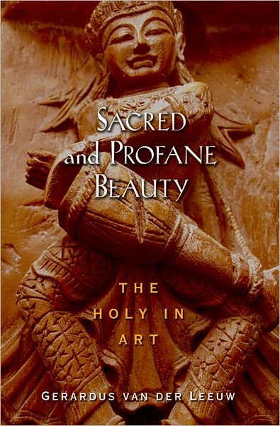 Cover for Gerardus Van Der Leeuw · Sacred and Profane Beauty: the Holy in Art (Hardcover Book) (2006)