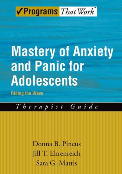 Cover for Pincus, Donna B. (Associate Professor and Director of Research, Associate Professor and Director of Research, Center for Anxiety and Related Disorders, Boston University, Boston, Massachusetts, USA) · Mastery of Anxiety and Panic for Adolescents: Therapist Guide: Riding the Wave - Treatments That Work (Paperback Book) (2008)