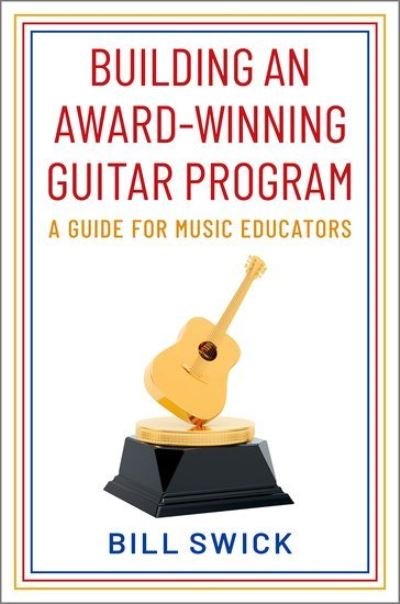 Cover for Swick, Bill (Chair, Chair, National Guitar Directors Association) · Building an Award-Winning Guitar Program: A Guide for Music Educators (Hardcover bog) (2022)