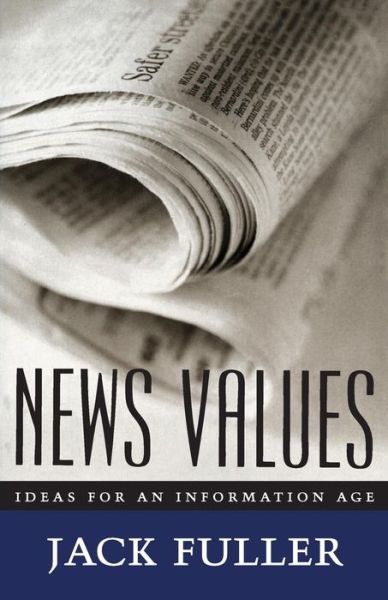 Cover for Jack Fuller · News Values: Ideas for an Information Age (Paperback Book) [New edition] (1997)