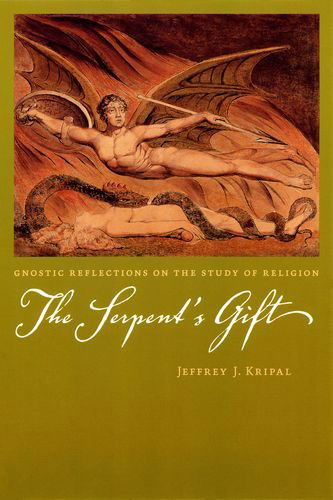 Cover for Kripal, Jeffrey J. (Rice University, USA) · The Serpent's Gift: Gnostic Reflections on the Study of Religion (Hardcover Book) (2006)