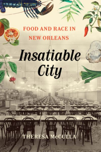Cover for Theresa McCulla · Insatiable City: Food and Race in New Orleans (Hardcover Book) (2024)