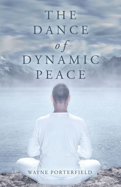 Cover for Wayne Porterfield · The Dance of Dynamic Peace (Paperback Book) (2019)