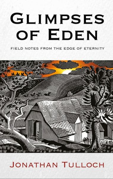 Cover for Jonathan Tulloch · Glimpses of Eden: Field notes from the edge of eternity (Hardcover Book) (2018)