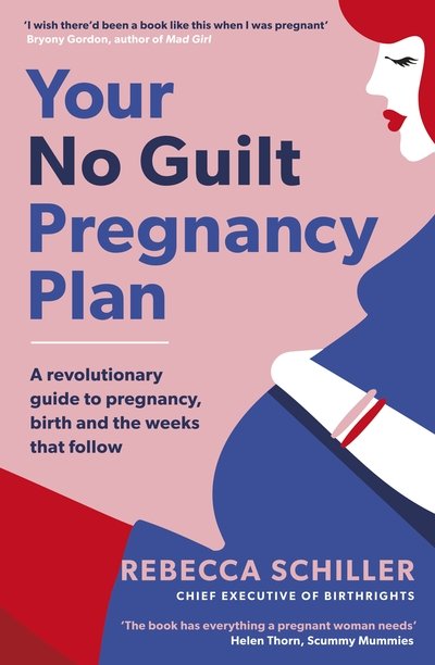 Cover for Rebecca Schiller · Your No Guilt Pregnancy Plan: A revolutionary guide to pregnancy, birth and the weeks that follow (Taschenbuch) (2018)