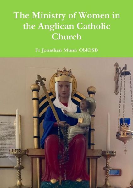 Cover for Fr Jonathan Munn OblOSB · The Ministry of Women in the Anglican Catholic Church (Taschenbuch) (2019)