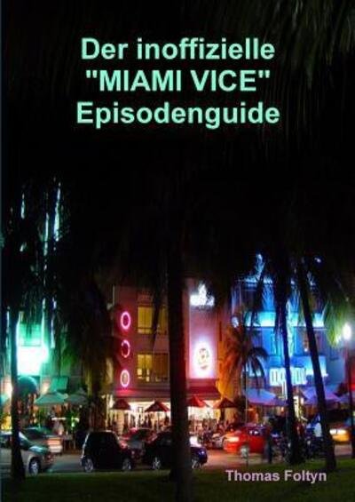 Cover for Thomas Foltyn · Der inoffizielle Miami Vice Episodenguide (Taschenbuch) (2007)