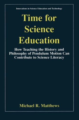 Cover for Michael Matthews · Time for Science Education: How Teaching the History and Philosophy of Pendulum Motion can Contribute to Science Literacy - Innovations in Science Education and Technology (Pocketbok) [Softcover reprint of the original 1st ed. 2000 edition] (2000)