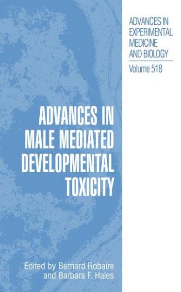 Cover for Bernard Robaire · Advances in Male Mediated Developmental Toxicity - Advances in Experimental Medicine and Biology (Hardcover Book) [2003 edition] (2003)