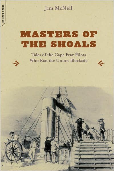 Masters of the Shoals: Tales of the Cape Fear Pilots Who Ran the Union Blockade - Jim Mcneil - Books - The Perseus Books Group - 9780306812804 - December 30, 2005