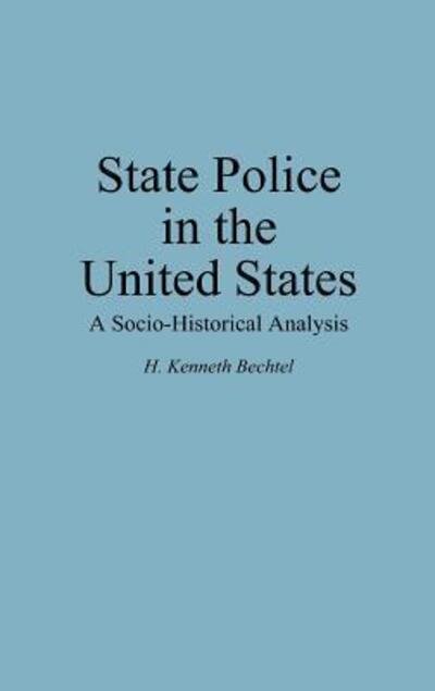 Cover for H K. Bechtel · State Police in the United States: A Socio-Historical Analysis (Gebundenes Buch) (1995)