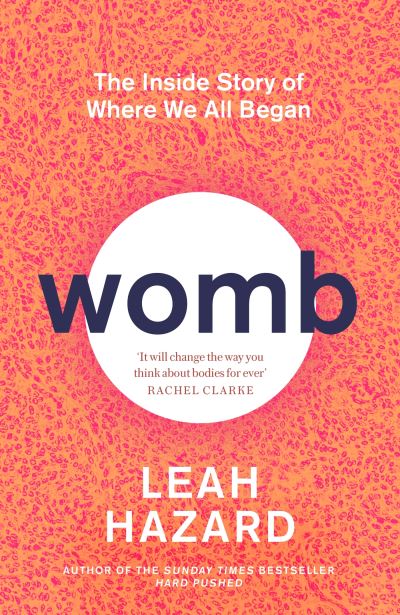 Womb: The Inside Story of Where We All Began - Winner of the Scottish Book of the Year Award 2023 - Leah Hazard - Książki - Little, Brown Book Group - 9780349015804 - 7 marca 2024