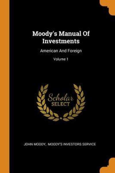 Moody's Manual of Investments: American and Foreign; Volume 1 - John Moody - Livres - Franklin Classics Trade Press - 9780353610804 - 13 novembre 2018