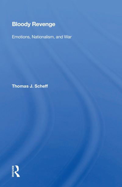 Cover for Thomas J. Scheff · Bloody Revenge: Emotions, Nationalism, And War (Paperback Book) (2020)