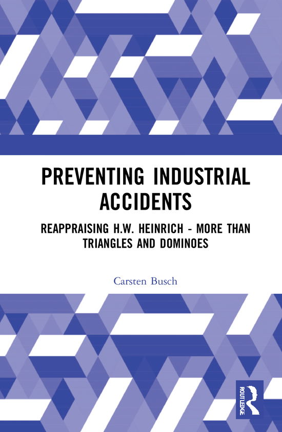 Cover for Carsten Busch · Preventing Industrial Accidents: Reappraising H. W. Heinrich – More than Triangles and Dominoes (Hardcover Book) (2021)