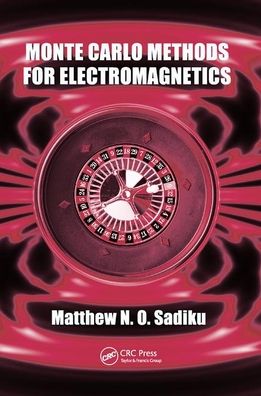 Monte Carlo Methods for Electromagnetics - Matthew N.O. Sadiku - Books - Taylor & Francis Ltd - 9780367385804 - September 19, 2019