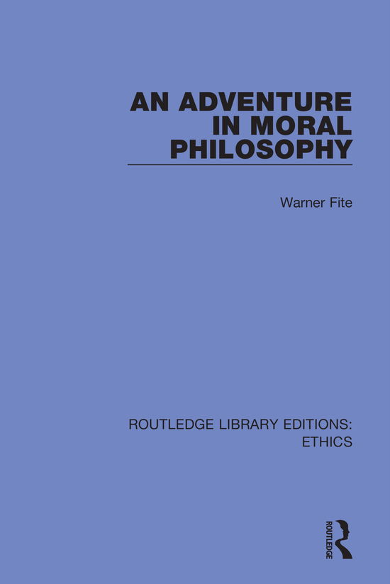 Cover for Warner Fite · An Adventure In Moral Philosophy - Routledge Library Editions: Ethics (Paperback Book) (2022)