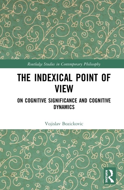 Cover for Vojislav Bozickovic · The Indexical Point of View: On Cognitive Significance and Cognitive Dynamics - Routledge Studies in Contemporary Philosophy (Innbunden bok) (2020)