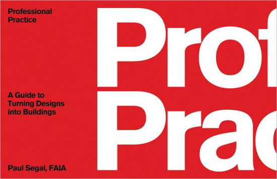 Cover for Paul Segal · Professional Practice: A Guide to Turning Designs into Buildings (Paperback Book) (2006)