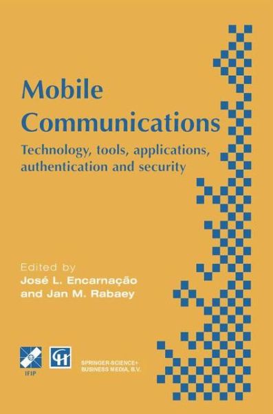 Mobile Communications: Technology, tools, applications, authentication and security IFIP World Conference on Mobile Communications 2 - 6 September 1996, Canberra, Australia - IFIP Advances in Information and Communication Technology - Encarnacao - Books - Chapman and Hall - 9780412755804 - August 31, 1996