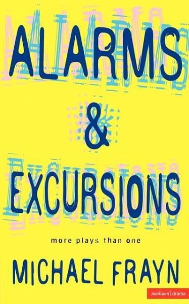 Alarms And Excursions: More Plays Than One - Modern Plays - Michael Frayn - Książki - Bloomsbury Publishing PLC - 9780413732804 - 2 lipca 1998
