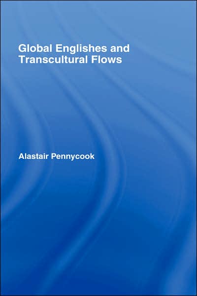 Cover for Pennycook, Alastair (University of Technology, Sydney, Australia) · Global Englishes and Transcultural Flows (Hardcover Book) (2006)