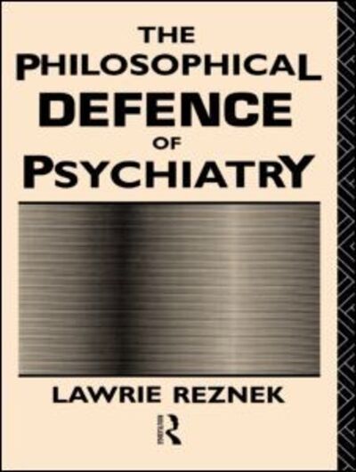 Cover for Lawrie Reznek · The Philosophical Defence of Psychiatry - Philosophical Issues in Science (Paperback Book) (2011)