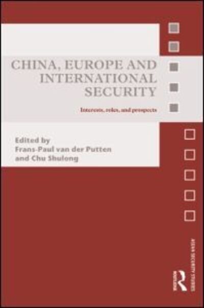 Cover for Frans-paul Van Der Putten · China, Europe and International Security: Interests, Roles, and Prospects - Asian Security Studies (Hardcover Book) (2010)