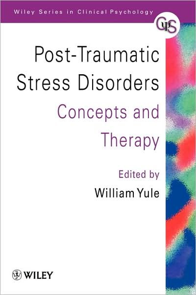 Cover for W Yule · Post-Traumatic Stress Disorders: Concepts and Therapy - Wiley Series in Clinical Psychology (Paperback Book) (1999)