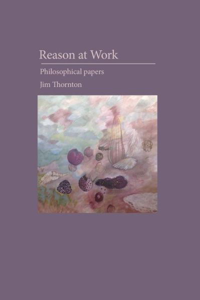 Cover for Jim Thornton · Reason at Work philosophical papers (Paperback Book) (2020)