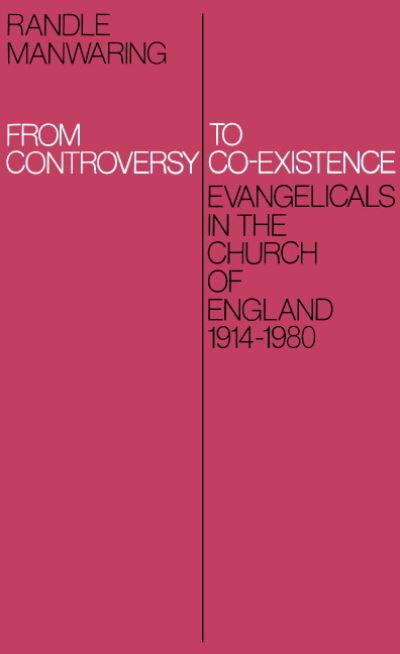 Cover for Randle Manwaring · From Controversy to Co-Existence: Evangelicals in the Church of England 1914-1980 (Hardcover Book) (1985)