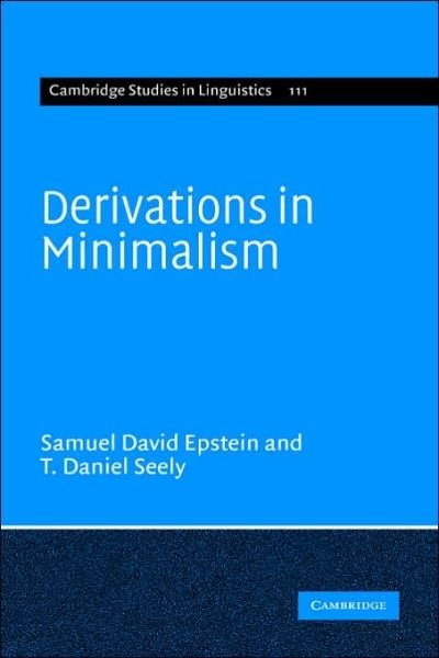 Cover for Epstein, Samuel David (University of Michigan, Ann Arbor) · Derivations in Minimalism - Cambridge Studies in Linguistics (Hardcover Book) (2006)