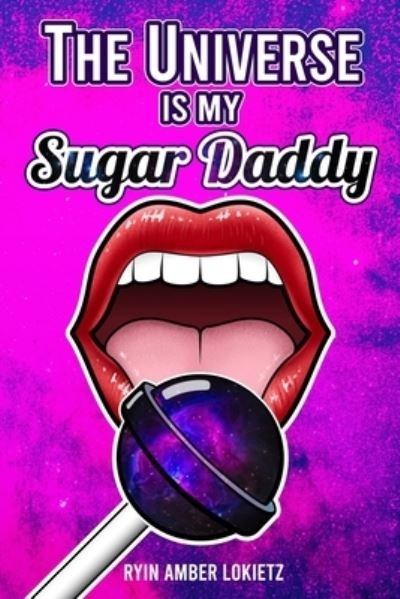 Cover for Ryin Amber Lokietz · The Universe is my Sugar Daddy (Pocketbok) (2020)