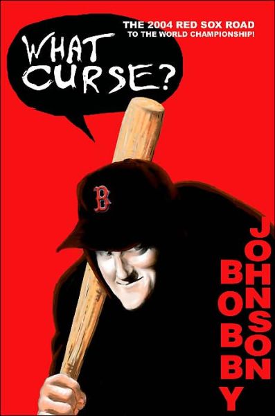 Cover for Bobby Johnson · What Curse?: the 2004 Red Sox Road to the World Championship! (Paperback Book) (2004)