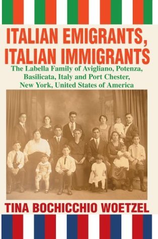 Italian Emigrants, Italian Immigrants: the Labella Family of Avigliano, Potenza, Basilicata, Italy and Port Chester, New York, United States of America - Tina Woetzel - Bøger - iUniverse, Inc. - 9780595663804 - June 3, 2004