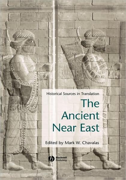 Cover for MW Chavalas · Ancient Near East: Historical Sources in Translation - Blackwell Sourcebooks in Ancient History (Innbunden bok) (2006)