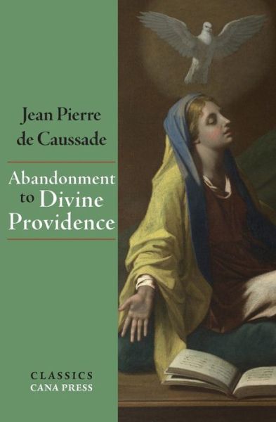 Abandonment To Divine Providence - Jean-Pierre De Caussade - Books - Cana Press - 9780648868804 - June 20, 2020