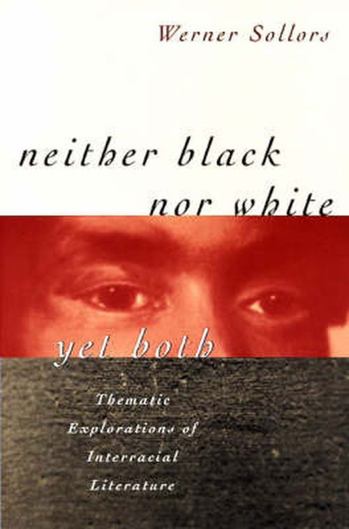 Cover for Werner Sollors · Neither Black nor White yet Both: Thematic Explorations of Interracial Literature (Taschenbuch) [New edition] (1999)