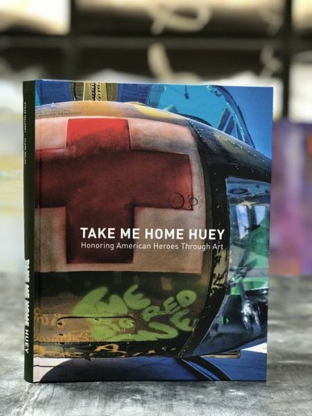 Cover for Steve Maloney · Take Me Home Huey : Honoring American Heroes Through Art (Hardcover Book) (2021)