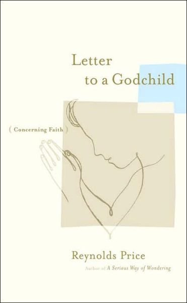 Cover for Reynolds Price · Letter to a Godchild: Concerning Faith (Gebundenes Buch) (2006)