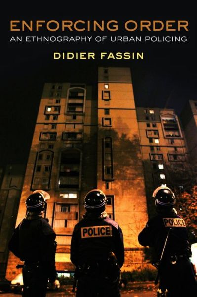 Cover for Fassin, Didier (Institute for Advanced Study, Princeton) · Enforcing Order: An Ethnography of Urban Policing (Paperback Book) (2013)