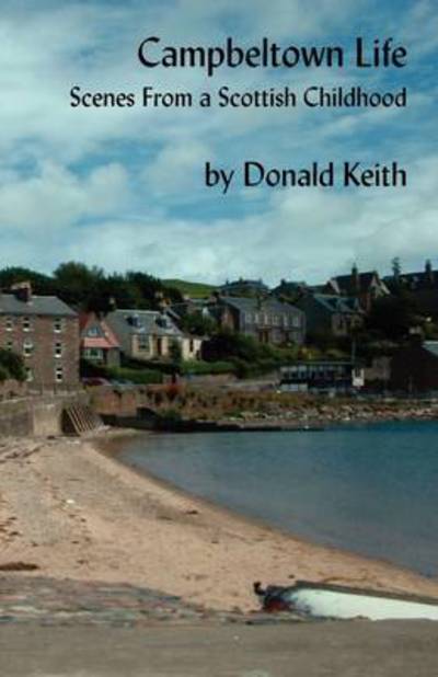 Cover for Keith Donald · Campbeltown Life: Scenes from a Scottish Childhood (Paperback Book) (2010)