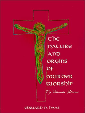 The Nature and Origins of Murder Worship: the Ultimate Disease - Edward N. Haas - Książki - 1st Book Library - 9780759610804 - 16 marca 2001