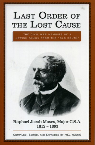 Cover for Mel Young · Last Order of the Lost Cause: The True Story of a Jewish Family in the 'Old South': Raphael Jacob Moses, Major C.S.A., 1812-1893 (Hardcover Book) (1995)