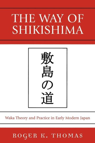 Cover for Roger K. Thomas · The Way of Shikishima: Waka Theory and Practice in Early Modern Japan (Paperback Book) (2007)